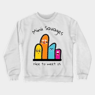 Nice to meet US - Minii Savages Crewneck Sweatshirt